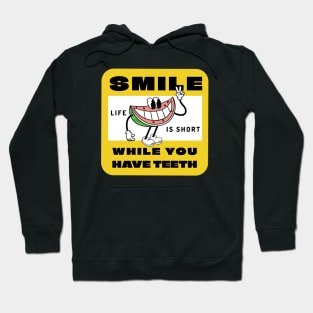 Smile while you still have teeth, life is short Hoodie